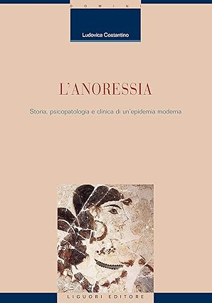 L' anoressia - Storia, psicopatologia e clinica di un’epidemia moderna