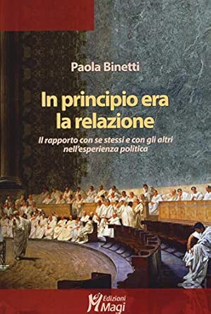 In principio era la relazione - Il rapporto con se stessi e con gli altri nell'esperienza politica