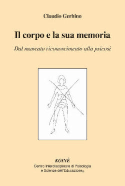 Il corpo e la sua memoria - Dal mancato riconoscimento alla psicosi