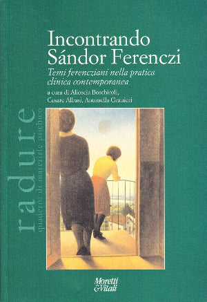 Incontrando Sándor Ferenczi - Temi ferencziani nella pratica clinica contemporanea