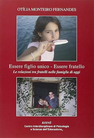 Essere figlio unico-Essere fratello - Le relazioni tra fratelli nelle famiglie di oggi