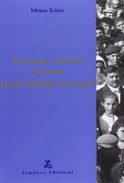 Un lottatore senz'armi: mio padre Lucio Schirò