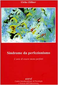 Sindrome da perfezionismo - L'arte di essere meno perfetti