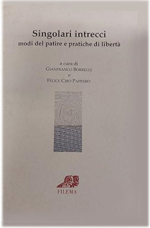 Singolari intrecci - modi del patire e pratiche di libertà