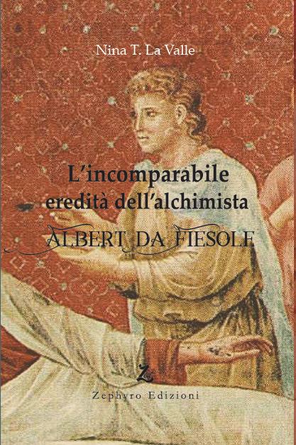 L'INCOMPARABILE EREDITÀ DELL' ALCHIMISTA ALBERT DA FIESOLE