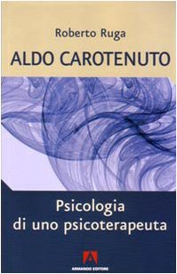 Aldo Carotenuto - Psicologia di uno psicoterapeuta