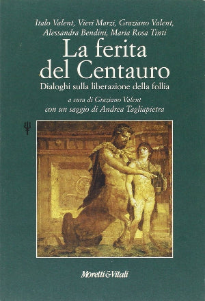 La ferita del centauro - Dialoghi sulla liberazione della follia