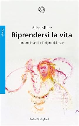 Riprendersi la vita - I traumi infantili e l'origine del male