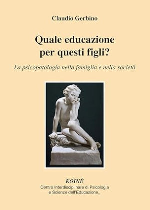 Quale educazione per questi figli? - La psicopatologia nella famiglia e nella società