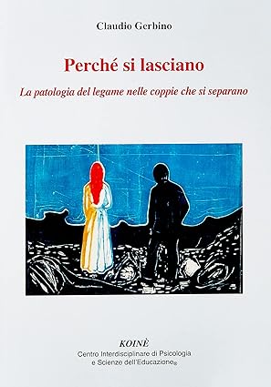 Perché si lasciano - La patologia del legame nelle coppie che si separano